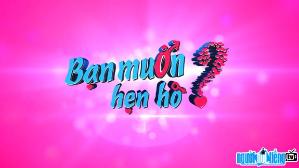 Ảnh Chương trình Truyền hình Bạn Muốn Hẹn Hò